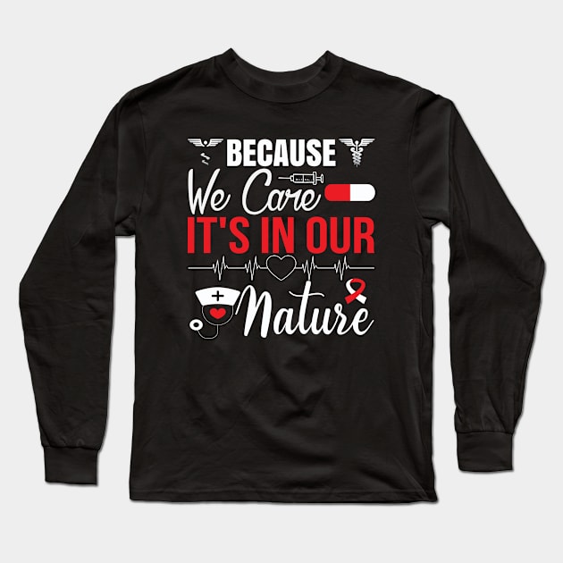 Because we care It's in Our Nature, Typography Nurse T-shirt . Long Sleeve T-Shirt by Naurin's Design